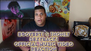 EGOVERT amp 1NONLY  SEXYBACK Official Music Video REACTION [upl. by Garretson706]