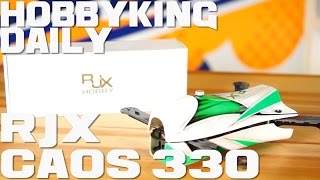 RJX CAOS 330 FPV Racing Quadcopter Combo  HobbyKing Daily [upl. by Finbur]