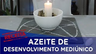 Receita AZEITE PARA DESENVOLVIMENTO MEDIÚNICO [upl. by Frick521]