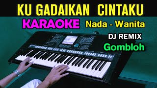 KUGADAIKAN CINTAKU  Gombloh  KARAOKE Nada Wanita  DJ Remix [upl. by Ayyidas765]