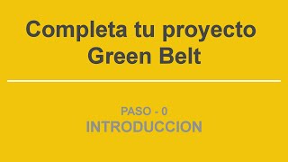 Introducción General Completa tu Proyecto Green Belt [upl. by Areema]