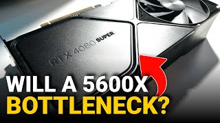 Will The AMD 5600X Bottleneck A High End GPU in 2024 [upl. by Samuel908]