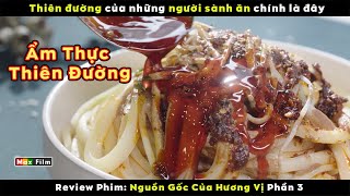 Thiên đường của người sành ăn  review phim Nguồn Gốc Của Hương Vị Phần 3 [upl. by Grinnell]