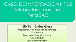 CASO DE IMPORTACIÓN 2 DISTRIBUIDORA MAYORISTA PETA SAC [upl. by Subocaj]