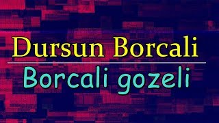 Dursun Borcali  Borcali gozeli 2019 [upl. by Lucic779]