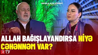 quotAllah bağışlayandırsa niyə cəhənnəm varquot  Onunla açıq söhbət  RTV [upl. by Lohcin]