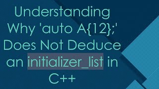 Understanding Why auto A12 Does Not Deduce an initializerlist in C [upl. by Battat]