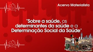 Sobre a saúde os determinantes da saúde e a determinação social da saúde  Acervo Materialista [upl. by Innej]