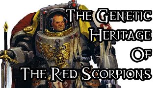 The Genetic Heritage Of The Red Scorpions  40K Theories [upl. by David]