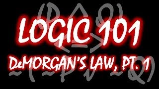 Logic 101 19 DeMorgans Law Part 1 [upl. by Nwahshar519]