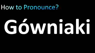 How to Pronounce Gowniaki Polish [upl. by Aicyla]