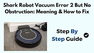 Shark Robot Vacuum Error 2 But No Obstruction Meaning amp How To Fix [upl. by Eilema]