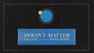 Gallant  Doesnt Matter Rynx Remix [upl. by Socha]