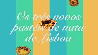 Os três novos pastéis de nata de Lisboa [upl. by Carleen652]