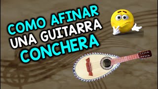 Como afinar mi CONCHA  GUITARRA CONCHERA [upl. by Weiser812]