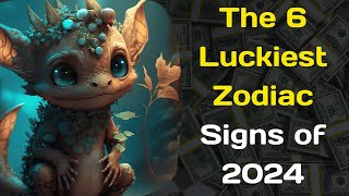 The 6 Luckiest Zodiac Signs of 2024 [upl. by Eterg]