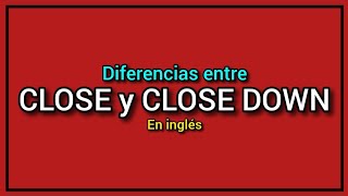 Diferencias entre CLOSE y CLOSE DOWN [upl. by Cai]