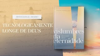 Devocional Diário 19 de Outubro  Tecnologicamente longe de Deus  Vislumbres da eternidade [upl. by Irec]