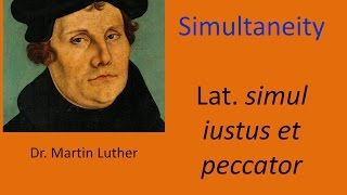 Dr Martin Luther on Simultaneity  quotSimul Iustus et Peccatorquot [upl. by Thorner]