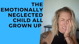 The Emotionally Neglected Child – All Grown Up WHAT HAPPENS Explained [upl. by Ned]