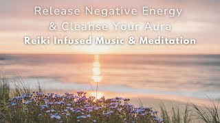 Release Negative Energy  Aura Cleanse Reiki Infused Meditation amp Music reikimeditation [upl. by Assilaj]