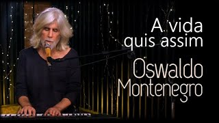 Oswaldo Montenegro  A vida quis assim [upl. by Edholm]