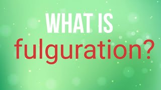 What is fulguration [upl. by Hamnet]