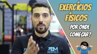 EXERCÍCIOS FÍSICOS O que fazer e Por onde começar [upl. by Echikson]