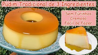 Pudim Tradicional de 3 Ingredientes  Sem Erro  Cremoso e Sem Furinhos  Fácil de Fazer [upl. by Nedda]