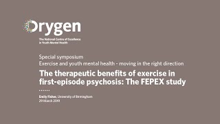 Emily Fisher The therapeutic benefits of exercise in firstepisode psychosis The FEPEX study [upl. by Eimmas]