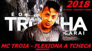 MC TROINHA FLEXIONA A TCHECA MUSICA NOVA 2018 [upl. by Germain]