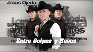 Entre Golpes y Besos  Jesus Ojeda y sus Parientes [upl. by Ardeed]