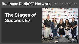 The Stages of Success E7  Business RadioX® Network [upl. by Peers]