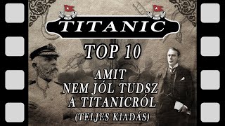 TITANIC TOP 10 Amit nem jól tudsz a Titanicról Eredeti TELJES kiadás [upl. by Anaoj]