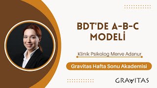 BDTde ABC Modeli  Gravitas Hafta Sonu Akademisi  Klinik Psikolog Merve Adanur [upl. by Nivlam]