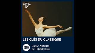 CasseNoisette de Tchaïkovski  Les Clés du classique 39 [upl. by Yi]