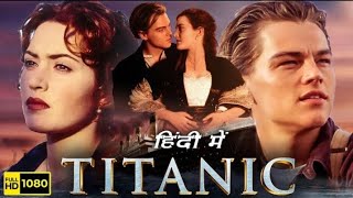 Titanic Full Movie In Hindi  Leonardo DiCaprio Kate Winslet  Titanic Movie 1997  Facts  Review [upl. by Dogs738]