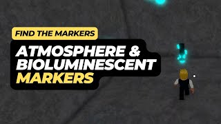 How to Find the Atmosphere amp Bioluminescent Marker in Roblox Find The Markers [upl. by Lyon]