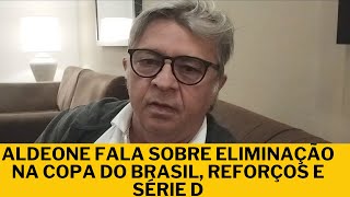 ENTREVISTA ALDEONE FALA SOBRE ELIMINAÇÃO NA COPA DO BRASIL REFORÇOS E BRASILEIRÃO SÉRIE D [upl. by Lezah]