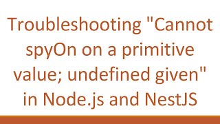 Troubleshooting quotCannot spyOn on a primitive value undefined givenquot in Nodejs and NestJS [upl. by Nodlew]