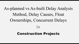 3 Asplanned vs Asbuilt Delay Analysis Method amp Delay Causes amp Float Ownership amp Concurrent Delays [upl. by Marleah]