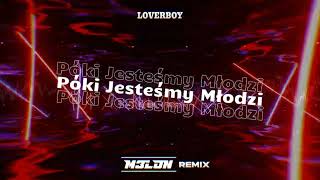 LOVERBOY  Póki Jesteśmy Młodzi M3LON REMIX 2024 [upl. by Meekah]