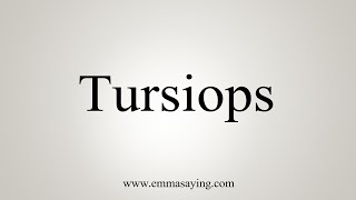 How To Say Tursiops [upl. by Halona851]