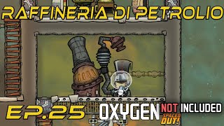 Oxygen not Included  Raffineria di petrolio  Ep 25  Tutorial [upl. by Sum328]