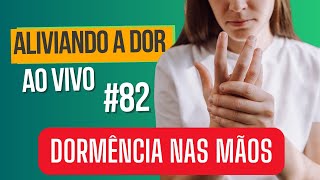 DORMÊNCIA NAS MÃOS  ALIVIANDO A DOR AO VIVO 82 [upl. by Sudnak]