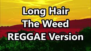 Long Hair  The Weed ft DJ John Paul REGGAE Version [upl. by Nanete107]