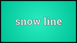 Snow line Meaning [upl. by Arema]