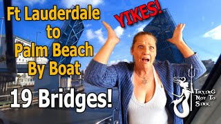 Fort Lauderdale to Palm Beach By Boat  Yikes 19 Bridges E233 [upl. by Harsho]