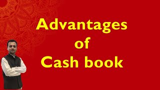 Advantages of Cash book  Cash Book Benefits  Advantages of Maintaining Cash Book  Accounts [upl. by Alyehs]