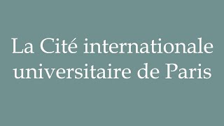 How to Pronounce La Cité internationale universitaire de Paris Correctly in French [upl. by Ativoj657]